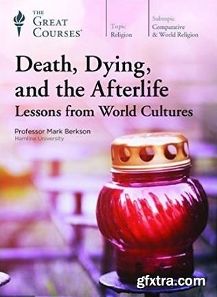 Death, Dying, and the Afterlife: Lessons from World Cultures