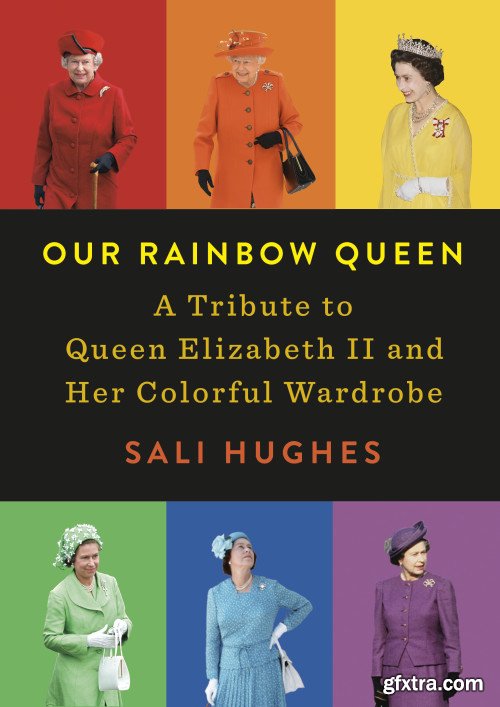 Our Rainbow Queen: A Tribute to Queen Elizabeth II and Her Colorful Wardrobe