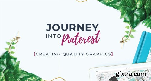 Journey Into Pinterest: Creating Quality Graphics