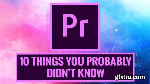 PREMIERE PRO: 10 Things You Probably Didn't Know You Could Do in Premiere Pro