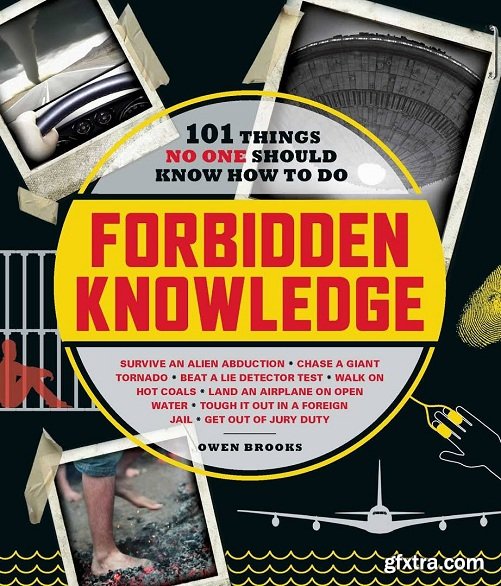 Forbidden Knowledge: 101 Things No One Should Know How to Do