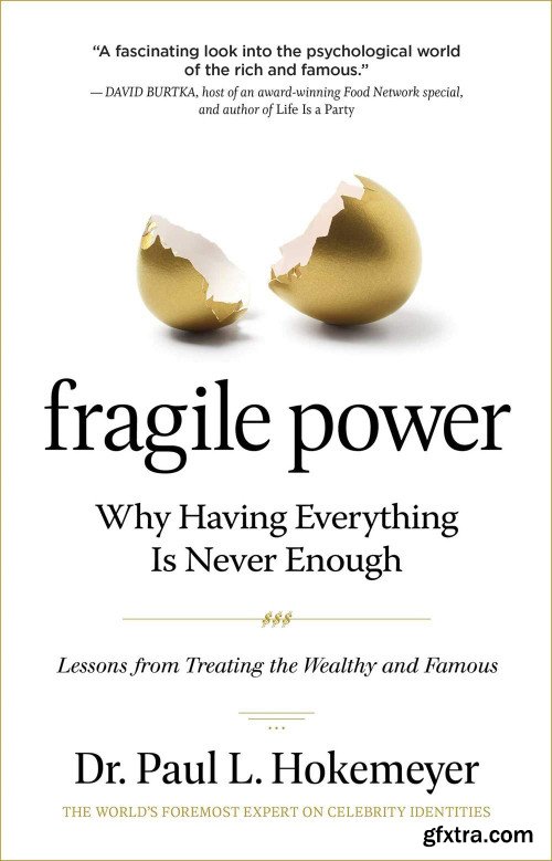 Fragile Power: Why Having Everything Is Never Enough; Lessons from Treating the Wealthy and Famous