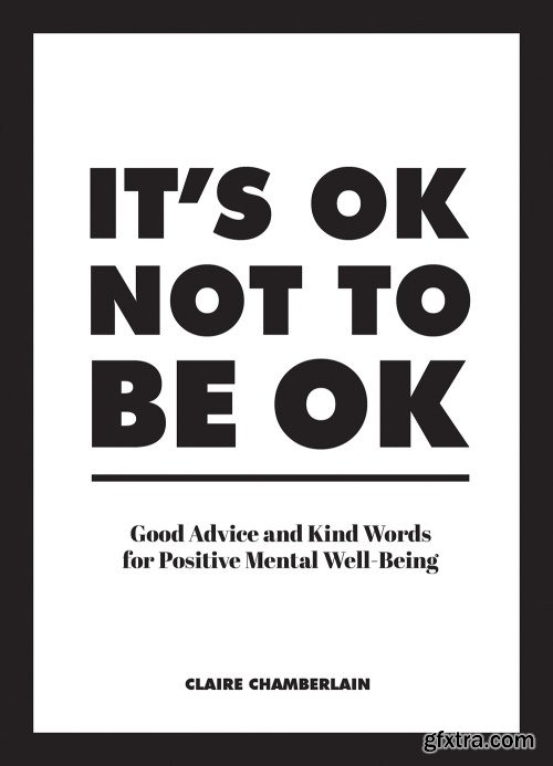 It's OK Not to Be OK: Good Advice and Kind Words for Positive Mental Well-Being