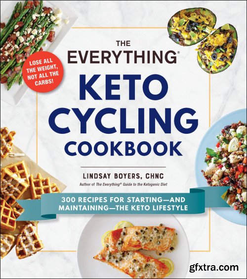 The Everything Keto Cycling Cookbook: 300 Recipes for Starting”and Maintaining”the Keto Lifestyle (Everything)