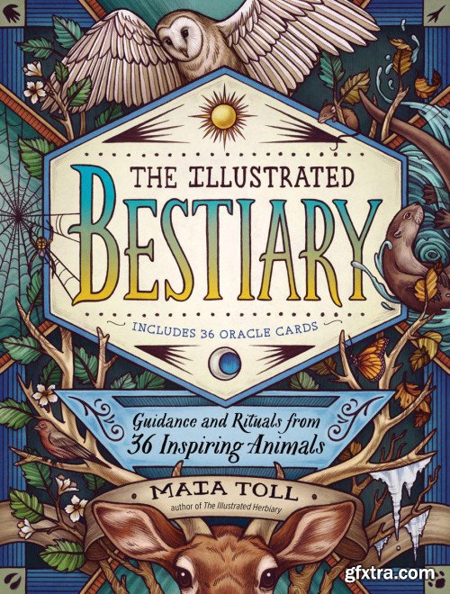 The Illustrated Bestiary: Guidance and Rituals from 36 Inspiring Animals