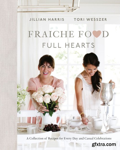 Fraiche Food, Full Hearts: A Collection of Recipes for Every Day and Casual Celebrations