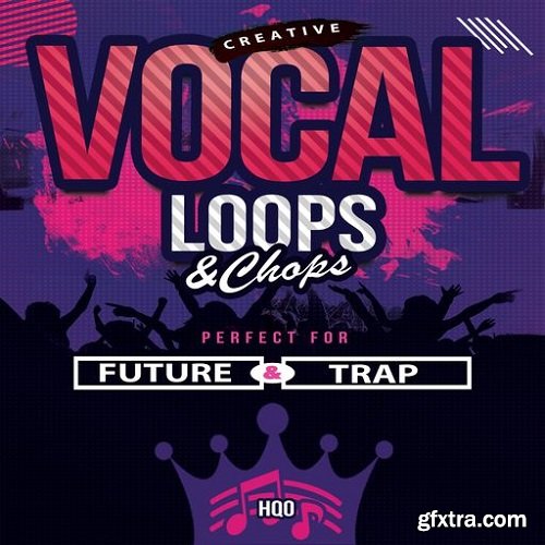 HQO CREATIVE VOCAL LOOPS AND CHOPS WAV