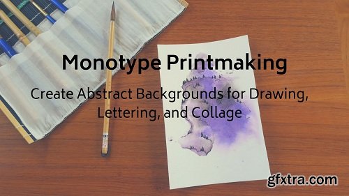 Monotype Printmaking: Create Abstract Backgrounds For Drawing, Lettering, and Collage