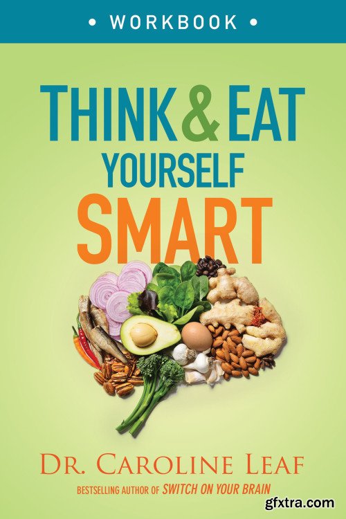 Think and Eat Yourself Smart Workbook: A Neuroscientific Approach to a Sharper Mind and Healthier Life