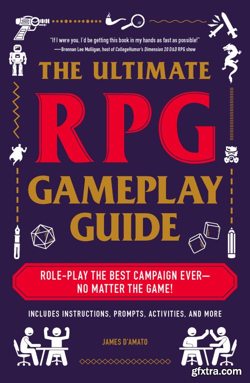 The Ultimate RPG Gameplay Guide: Role-Play the Best Campaign Ever”No Matter the Game! (The Ultimate RPG Guide)