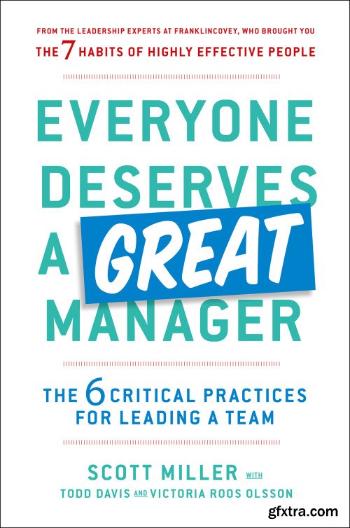 Everyone Deserves a Great Manager: The 6 Critical Practices for Leading a Team