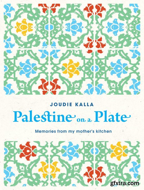 Palestine on a Plate: Memories from my mother's kitchen, 2019 Edition