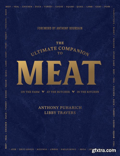 The Ultimate Companion to Meat: On the Farm, At the Butcher, In the Kitchen