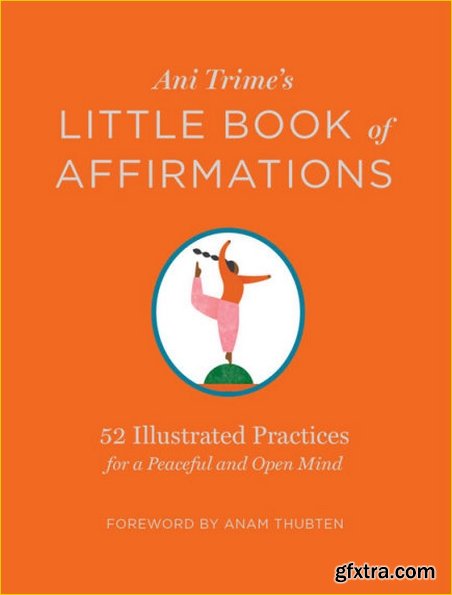 Ani Trime\'s Little Book of Affirmations: 52 Illustrated Practices for a Peaceful and Open Mind