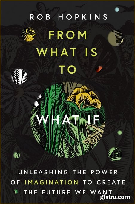 From What Is to What If: Unleashing the Power of Imagination to Create the Future We Want