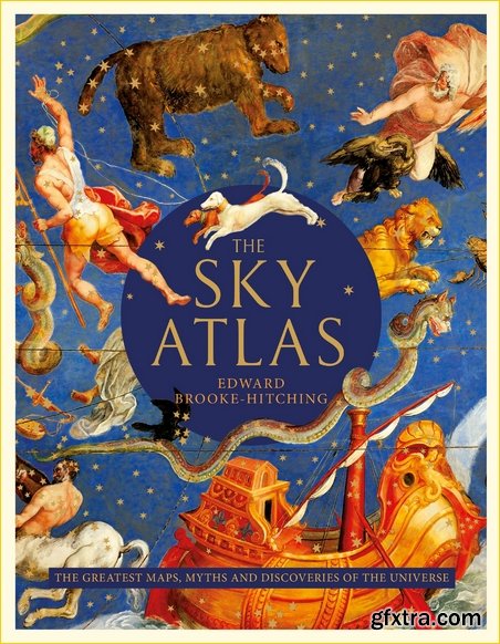 The Sky Atlas: The Greatest Maps, Myths and Discoveries of the Universe