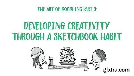 The Art of Doodling Part III: Develop Creativity through a Sketchbook Habit