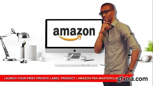 Launch Your First Private Label Product | Amazon FBA Masterclass