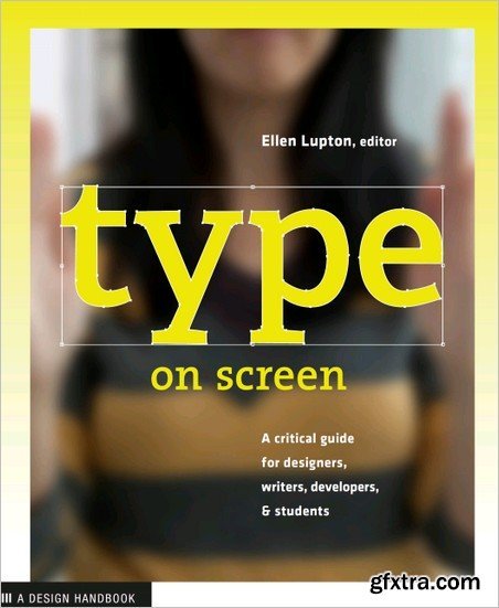 Type on Screen: A Critical Guide for Designers, Writers, Developers, and Students