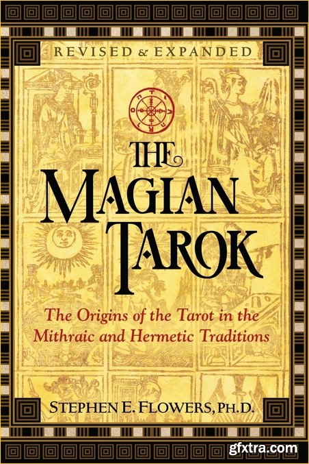 The Magian Tarok: The Origins of the Tarot in the Mithraic and Hermetic Traditions, 3rd Edition