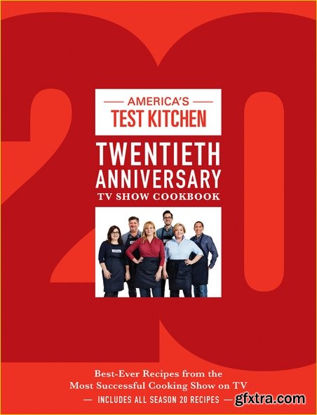 America\'s Test Kitchen Twentieth Anniversary TV Show Cookbook: Best-Ever Recipes from the Most Successful Cooking Show on TV