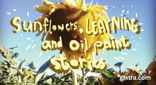 Sunflowers, Learning and oil-paint stories!