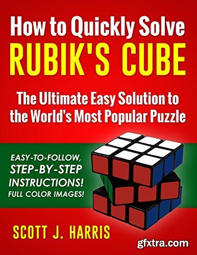 How to Quickly Solve Rubik\'s Cube: The Ultimate Easy Solution to the World\'s Most Popular Puzzle - Easy-to-Follow