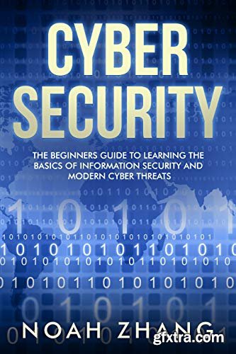 Cyber Security: The Beginners Guide to Learning The Basics of Information Security