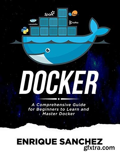 DOCKER: A Comprehensive Guide for Beginners to Learn and Master Docker