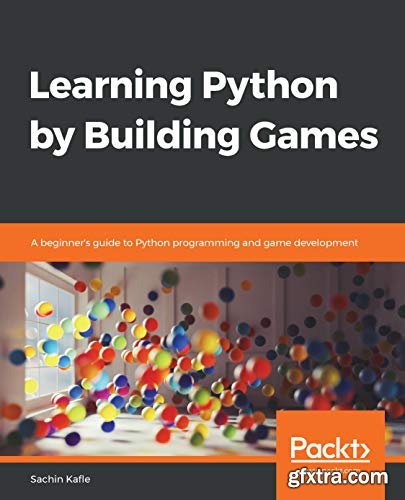 Learning Python by Building Games: A beginner\'s guide to Python programming and game development