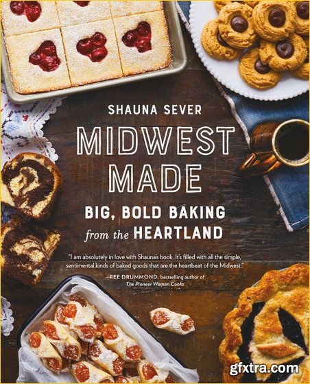 Midwest Made: Big, Bold Baking from the Heartland