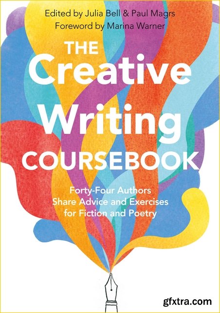 The Creative Writing Coursebook: Forty Authors Share Advice and Exercises for Fiction and Poetry