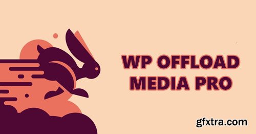 WP Offload Media Pro v2.2.1 - Speed Up Your WordPress Site - NULLED