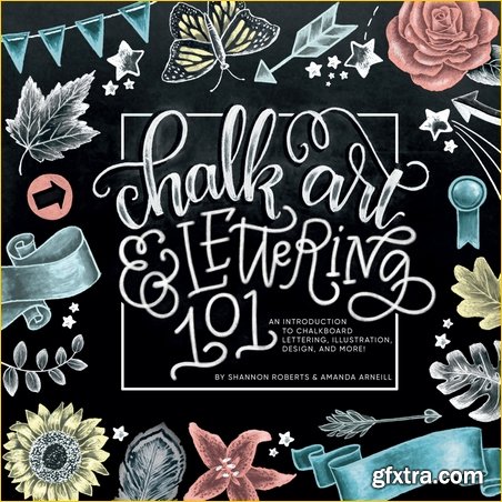 Chalk Art and Lettering 101: An Introduction to Chalkboard Lettering, Illustration, Design, and More