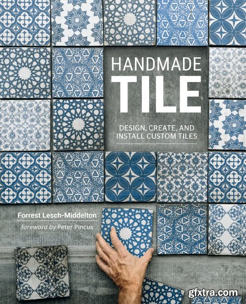 Handmade Tile: Design, Create, and Install Custom Tiles