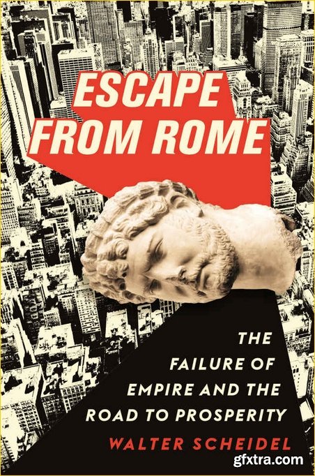 Escape from Rome: The Failure of Empire and the Road to Prosperity