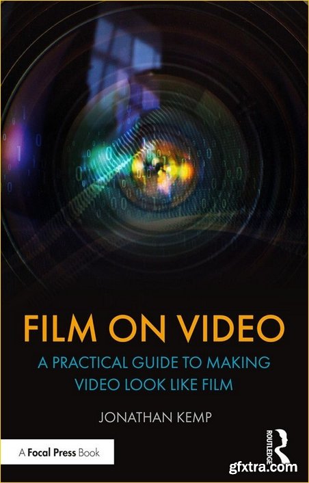 Film on Video: A Practical Guide to Making Video Look like Film