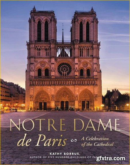 Notre Dame de Paris: A Celebration of the Cathedral