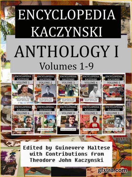 Encyclopedia Kaczynski: Anthology I: Volumes 1 - 9