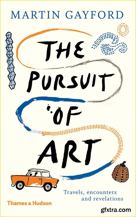 The Pursuit of Art: Travels, Encounters and Revelations