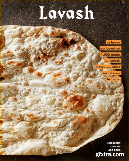 Lavash: The bread that launched 1,000 meals, and other recipes from Armenia