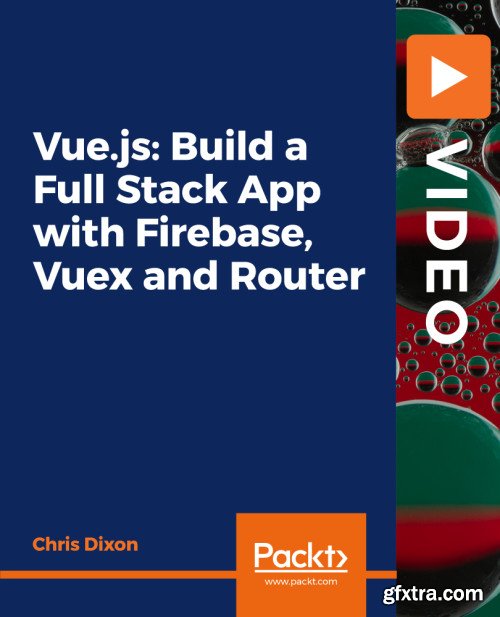 Packt - Vue.js: Build a Full Stack App with Firebase, Vuex and Router