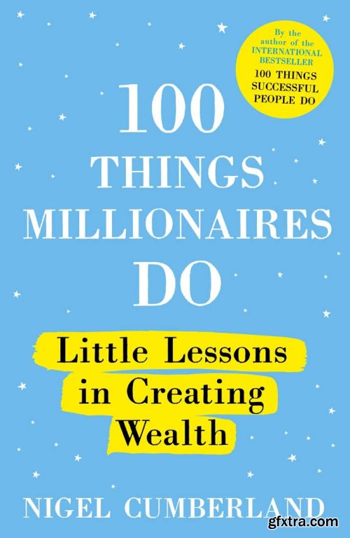 100 Things Millionaires Do: Little lessons in creating wealth