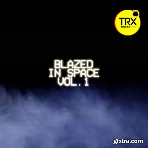 TRX Machinemusic Blazed In Space Vol 1 WAV