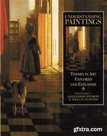 Understanding Paintings: Themes in Art Explored and Explained