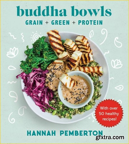 Buddha Bowls: Grain + Green + Protein