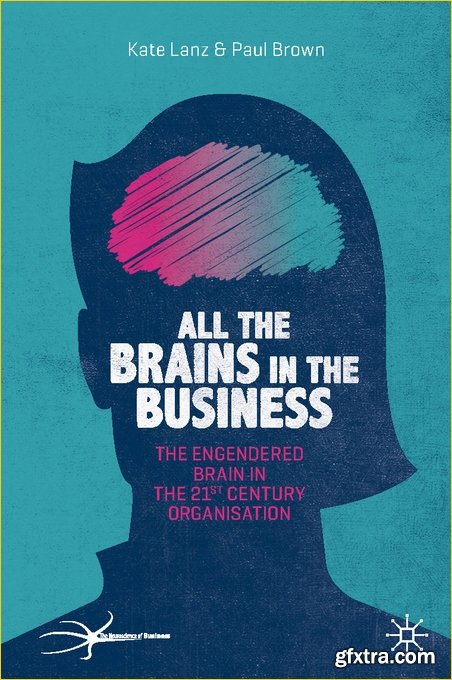 All the Brains in the Business: The Engendered Brain in the 21st Century Organisation