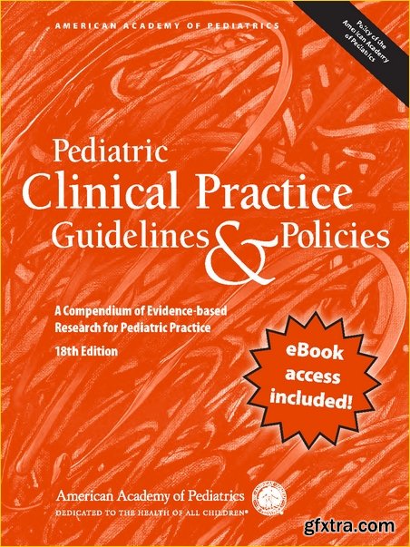 Pediatric Clinical Practice Guidelines & Policies : A Compendium of Evidence-Based Research for Pediatric Practices, 18th Ed