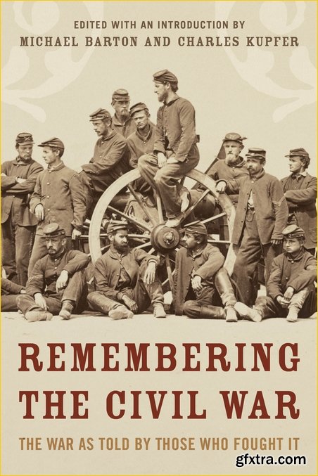 Remembering the Civil War: The Conflict as Told by Those Who Lived It