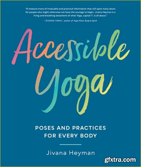 Accessible Yoga: Poses and Practices for Every Body